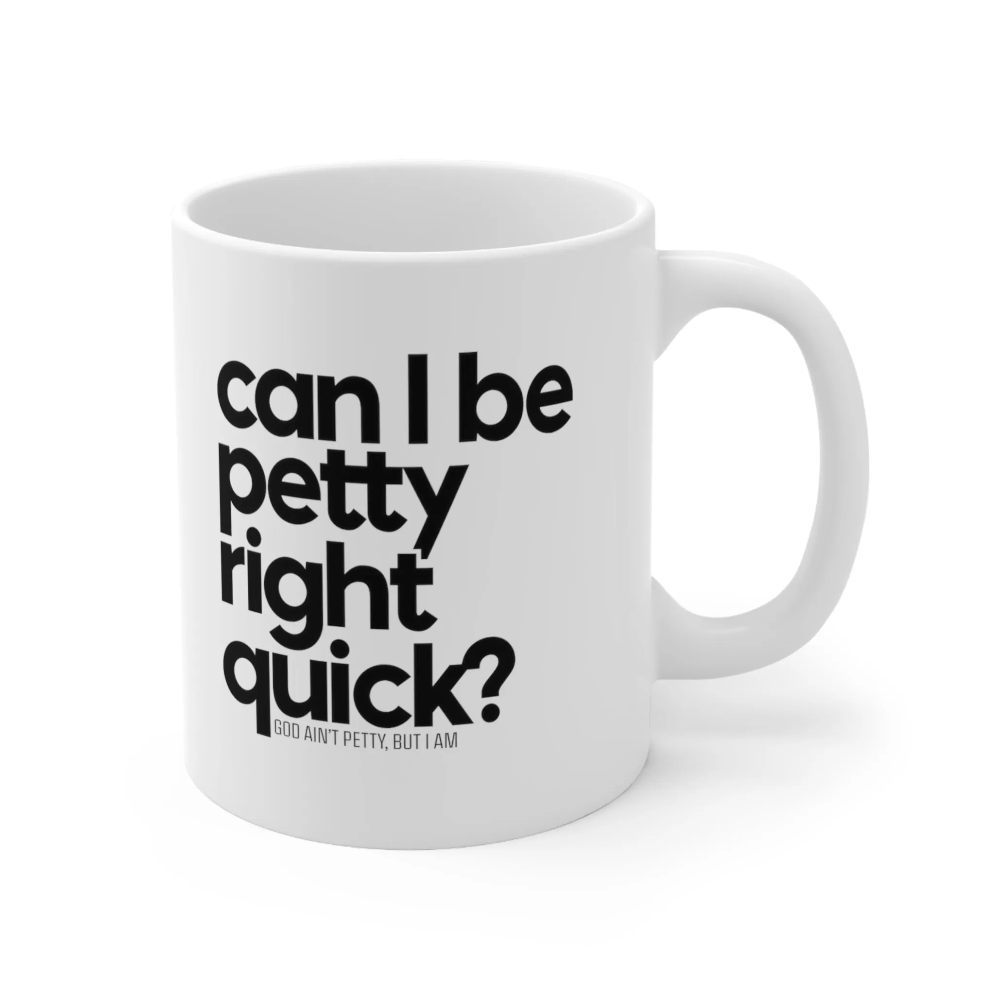 Can I be Petty right quick Mug 11oz (White & Black)