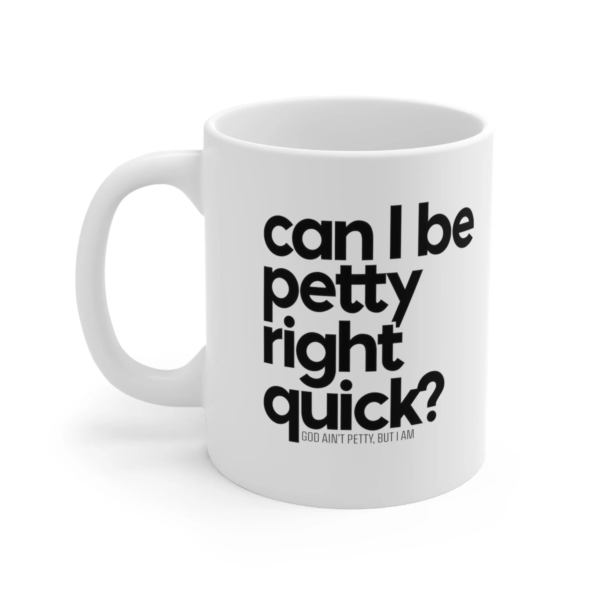 Can I be Petty right quick Mug 11oz (White & Black)